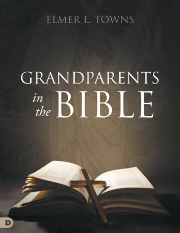 Grandparents in the Bible - Elmer Towns