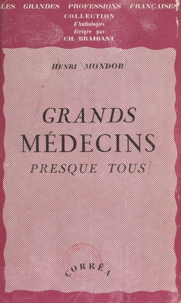 Grands médecins presque tous - Charles Braibant - Henri Mondor