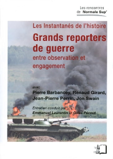 Grands reporters de guerre - Entre observation et engagement - Emmanuel Laurentin - Gilles Pecout