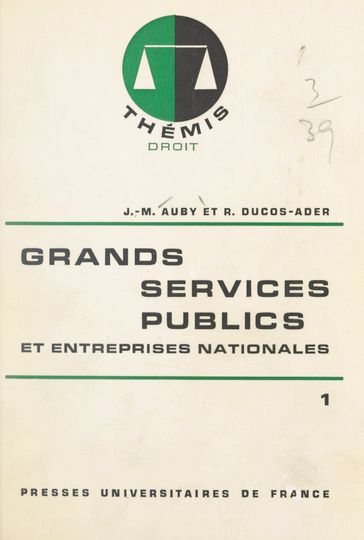 Grands services publics et entreprises nationales (1) - Jean-Marie Auby - Maurice Duverger - Robert Ducos-Ader