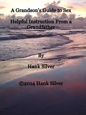 A Grandson's Guide to Women and Sex - Hank Silver