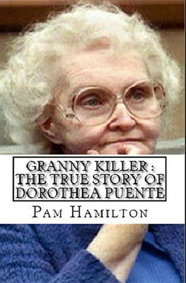 Granny Killer : The True Story of Dorothea Puente - Pam Hamilton