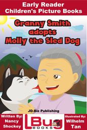 Granny Smith adopts Molly the Sled Dog: Early Reader - Children s Picture Books