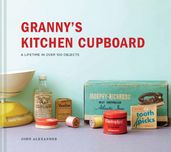 Granny s Kitchen Cupboard: A lifetime in over 100 objects