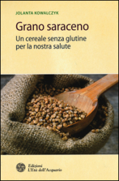 Grano saraceno. Un cereale senza glutine per la nostra salute