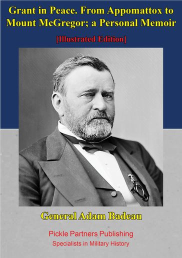 Grant In Peace. From Appomattox To Mount Mcgregor; A Personal Memoir - General Adam Badeau