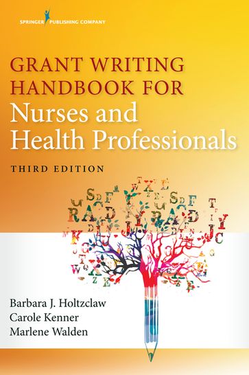 Grant Writing Handbook for Nurses and Health Professionals - PhD  RN  FAAN Barbara Holtzclaw - PhD  APRN  NNP-BC  CCNS Marlene Walden - PhD  RN  FAAN  FNAP  ANEF Carole Kenner