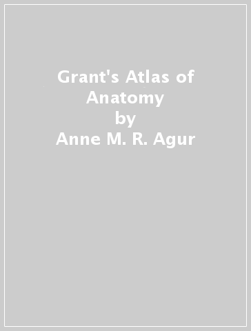 Grant's Atlas of Anatomy - Anne M. R. Agur - Arthur F. Dalley II