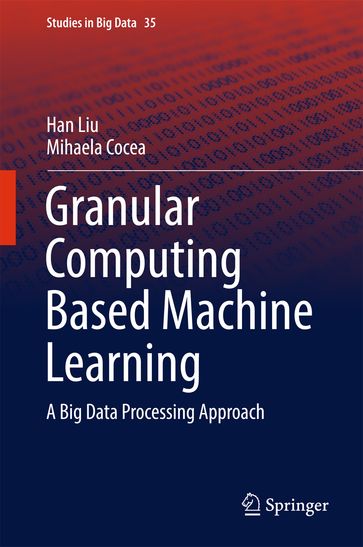 Granular Computing Based Machine Learning - Mihaela Cocea - Han Liu