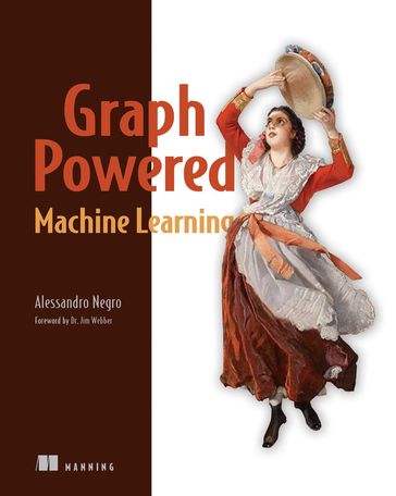 Graph-Powered Machine Learning - Alessandro Negro