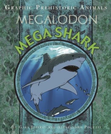 Graphic Prehistoric Animals: Mega Shark - Gary Jeffrey