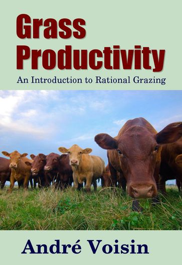 Grass Productivity - Andre Voisin - Dr. Robert C. Worstell - Midwest Journal Press