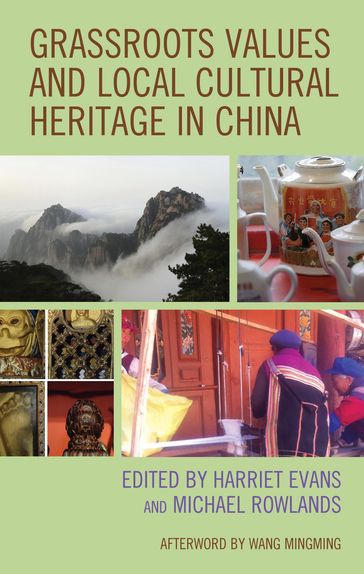 Grassroots Values and Local Cultural Heritage in China - Beverley Butler - Harriet Evans - He Beili - Luo Pan - Michael Rowlands - Peter Guangpei Ran - Stephan Feuchtwang - Wang Mingming - Wu Yinling - Zhang Lisheng