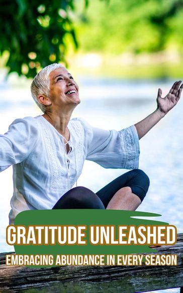 Gratitude Unleashed: Embracing Abundance in Every Season - Vandi Lynnae Enzor
