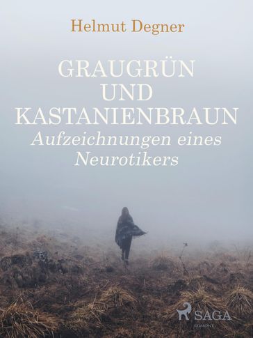 Graugrün und Kastanienbraun. Aufzeichnungen eines Neurotikers - Helmut Degner