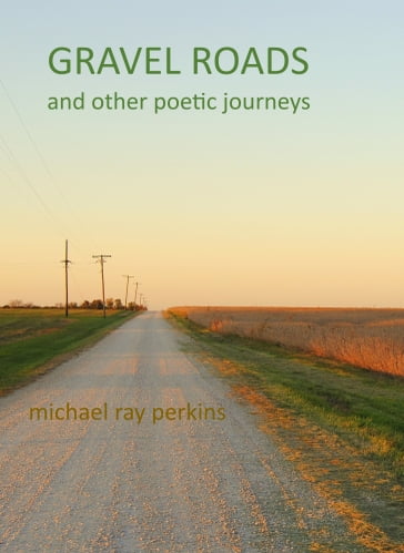 Gravel Roads and Other Journeys: A book of Poetry - Mike Perkins