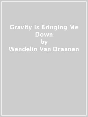 Gravity Is Bringing Me Down - Wendelin Van Draanen - Cornelia Li