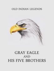 Gray Eagle and his Five Brothers