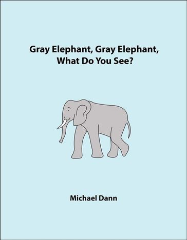 Gray Elephant, Gray Elephant, What Do You See? (American Edition) - Michael Dann