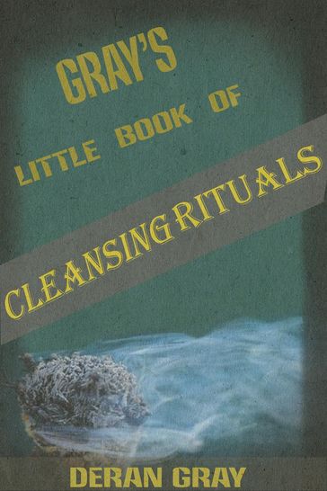 Gray's Little Book of Cleansing Rituals - Deran Gray