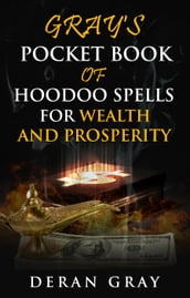 Gray s Pocket Book of Hoodoo Spells for Wealth and Prosperity