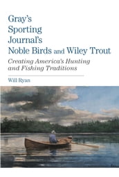 Gray s Sporting Journal s Noble Birds and Wily Trout