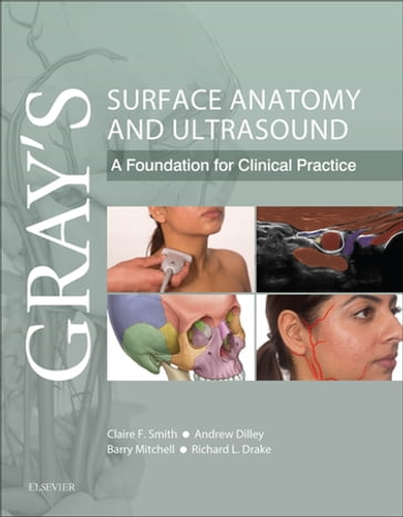 Gray's Surface Anatomy and Ultrasound E-Book - BSc PhD Andrew Dilley - BSc  MSc  PhD  FIBMS  FIBiol Barry Mitchell - PhD Richard L. Drake - BSc  PGCE  PhD Claire Smith