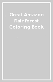 Great Amazon & Rainforest Coloring Book