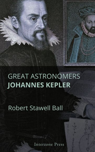 Great Astronomers: Johannes Kepler - Robert Stawell Ball