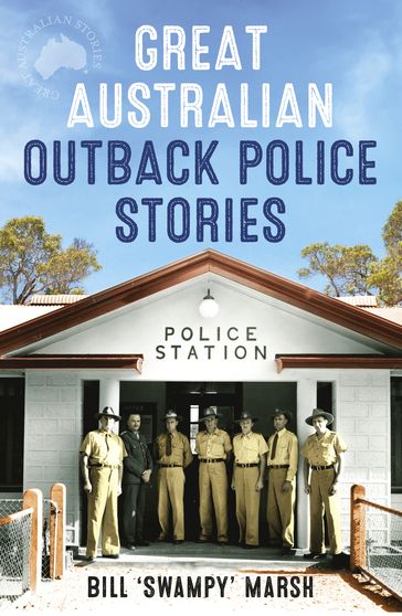 Great Australian Outback Police Stories - Bill Marsh