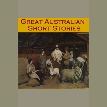 Great Australian Short Stories - Banjo Paterson - John Barry - Henry Lawson - Guy Boothby