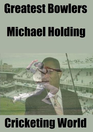 Great Bowlers: Michael Holding - Cricketing World