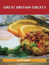 Great Britain Greats: Delicious Great Britain Recipes, The Top 58 Great Britain Recipes