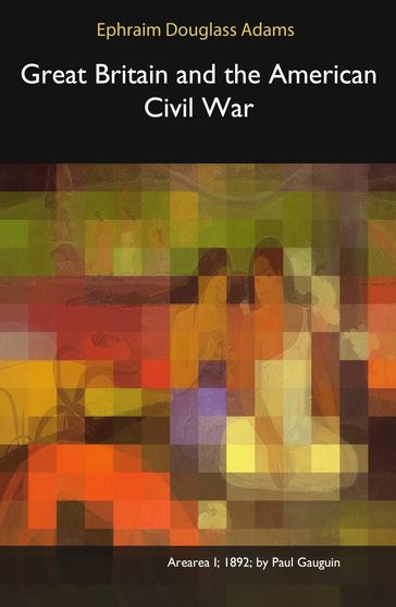 Great Britain and the American CIvil War - Ephraim Douglass Adams