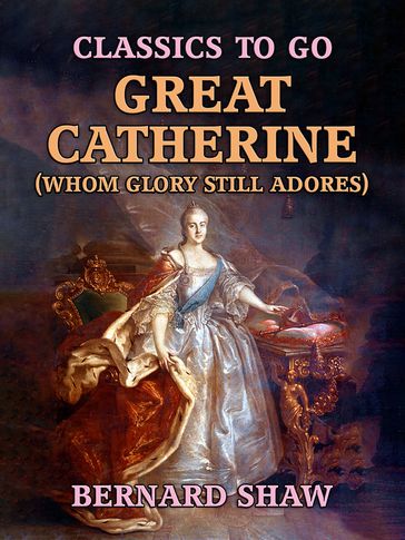 Great Catherine (Whom Glory Still Adores) - Bernard Shaw