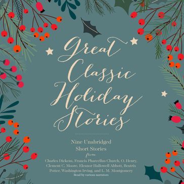 Great Classic Holiday Stories - others - Various Authors - Charles Dickens - Francis Church - O. Henry - Clement C. Moore - Eleanor Hallowell Abbott - Beatrix Potter - Washington Irving - L. M. Montgomery