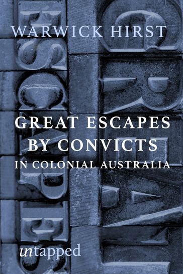 Great Convict Escapes in Colonial Australia - Warwick Hirst