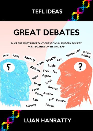 Great Debates: 24 of the Most Important Questions in Modern Society for Teachers of ESL and EAP - Luan Hanratty