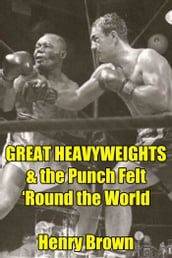 Great Heavyweights: The Punch Felt  Round the World