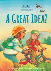 A Great Idea?: An Up2U Character Education Adventure