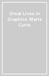 Great Lives in Graphics: Marie Curie