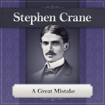 A Great Mistake by Stephen Crane - Stephen Crane