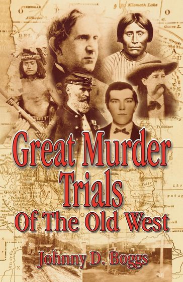 Great Murder Trials of the Old West - Johnny D. Boggs - six-time Spur Award winner