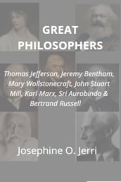 Great Philosophers: Thomas Jefferson, Jeremy Bentham, Mary Wollstonecraft, John Stuart Mill, Karl Marx, Sri Aurobindo & Bertrand Russell