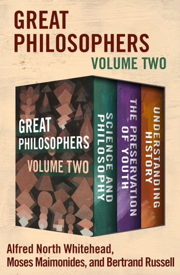 Great Philosophers Volume Two - Alfred North Whitehead - Bertrand Russell - Moses Maimonides