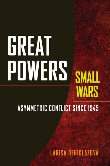 Great Powers, Small Wars - Larisa Deriglazova