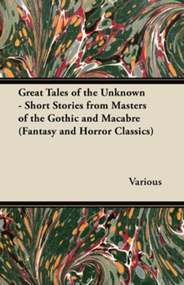 Great Tales of the Unknown - Short Stories from Masters of the Gothic and Macabre (Fantasy and Horror Classics) - AA.VV. Artisti Vari