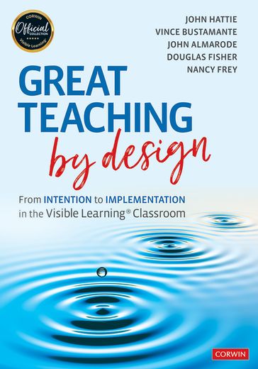 Great Teaching by Design - John Hattie - John T. Almarode - Douglas Fisher - Nancy Frey - Vince Bustamante