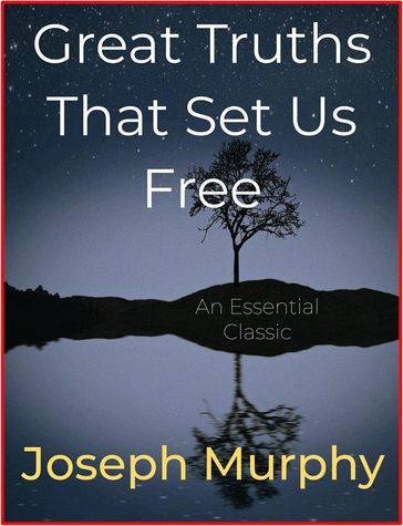 Great Truths That Set Us Free - Joseph Murphy