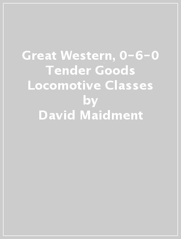 Great Western, 0-6-0 Tender Goods Locomotive Classes - David Maidment